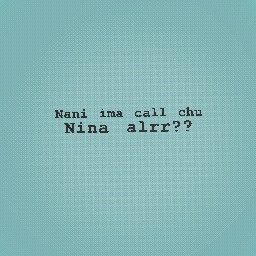 alr nina??!