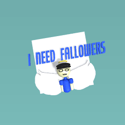 i need fallowers plz fallow me