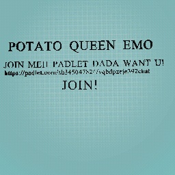 MOMMY MOMMY POTATOQUEEN EMO JOIN!!!!!!
