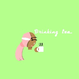 Drinking Tea...
