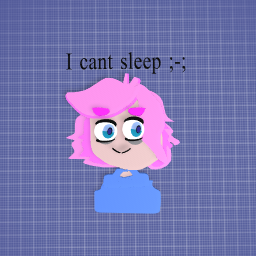 I cant sleep ;-;