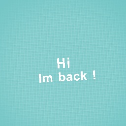 Hi  im back