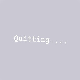 Quitting.....