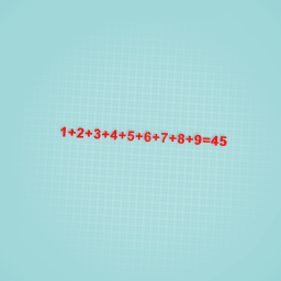 1+2+3+4+5+6+7+8+9=45
