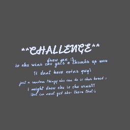 i hab a challenge!!! :3