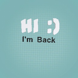 Hi :) I'm back