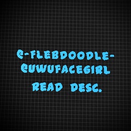 @-Flebdoodle- @UwUfaceGirl