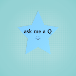 ask me a Q