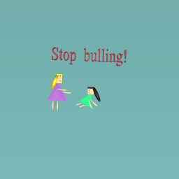 Stop bulling!
