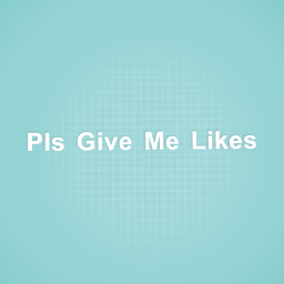 Pls Give Me Likes