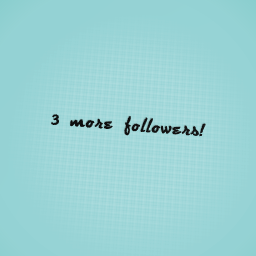 3 more followers!