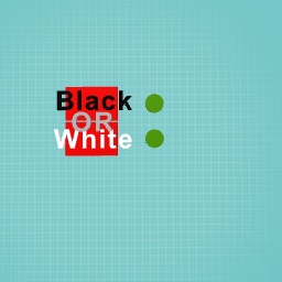 are you black or white