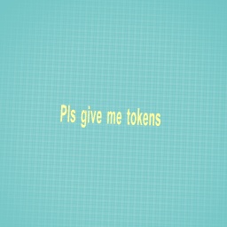 More tokens pls