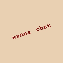 wanna chat