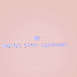 Never Stop learning