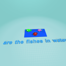are the fishes in water