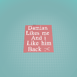 Damian likes me and i like him back :3