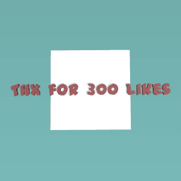 Thx for 300 likes