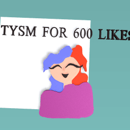 TYSM FOR 600 LIKES!