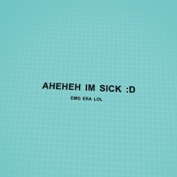 Im sick :D