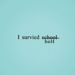 I survied.