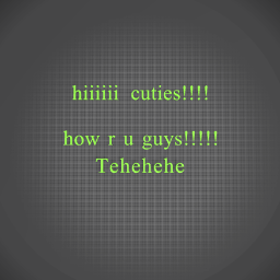 HI CUTIES!!!!!!!!!