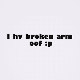 I hv broken arm