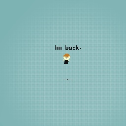 I’m back-