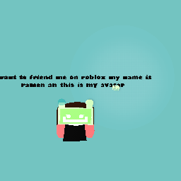 if u want to friend me on roblox