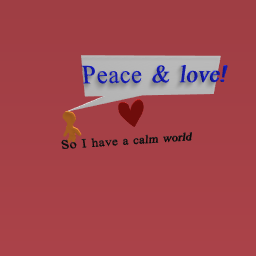 My goal to make the world full of: