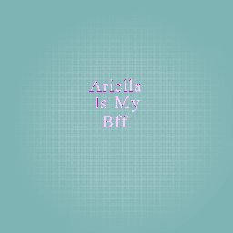 Ariella is my bff