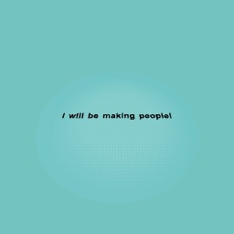 i will be making people