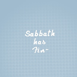 Sabbath has finished