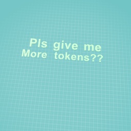 More tokens pls