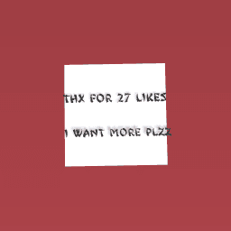 thanks for 27 likes i want more plzz