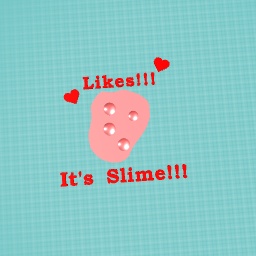 Likes it’s slime!