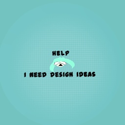 I need design ideas
