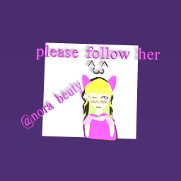 please follow her ^w^ and follow me thank you☺♥