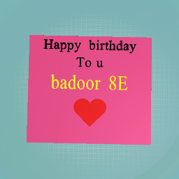 Happy birthday Badoor 8E