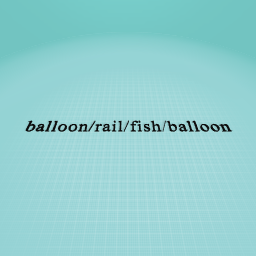 balloon/rail/fish/balloon