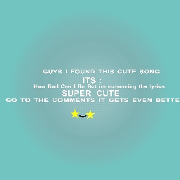 GUYS I FOUND THIS SUPER CUTE SONG!!!