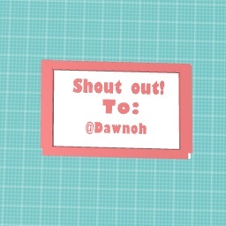 Shout out to @Dawnoh!