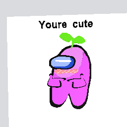 You’re cute >w<