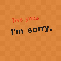 l'm sorry live you