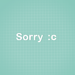 Sorry :c