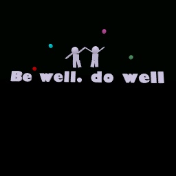 BE WELL. DO WELLLLLLLLLLLL