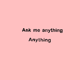 Ask me anything