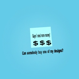 Help I need more money!
