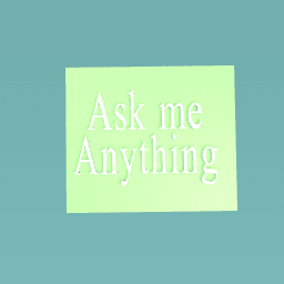 Ask me anything??
