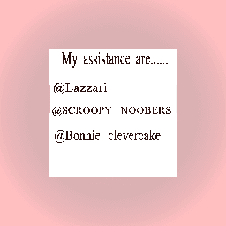 My assistance are....